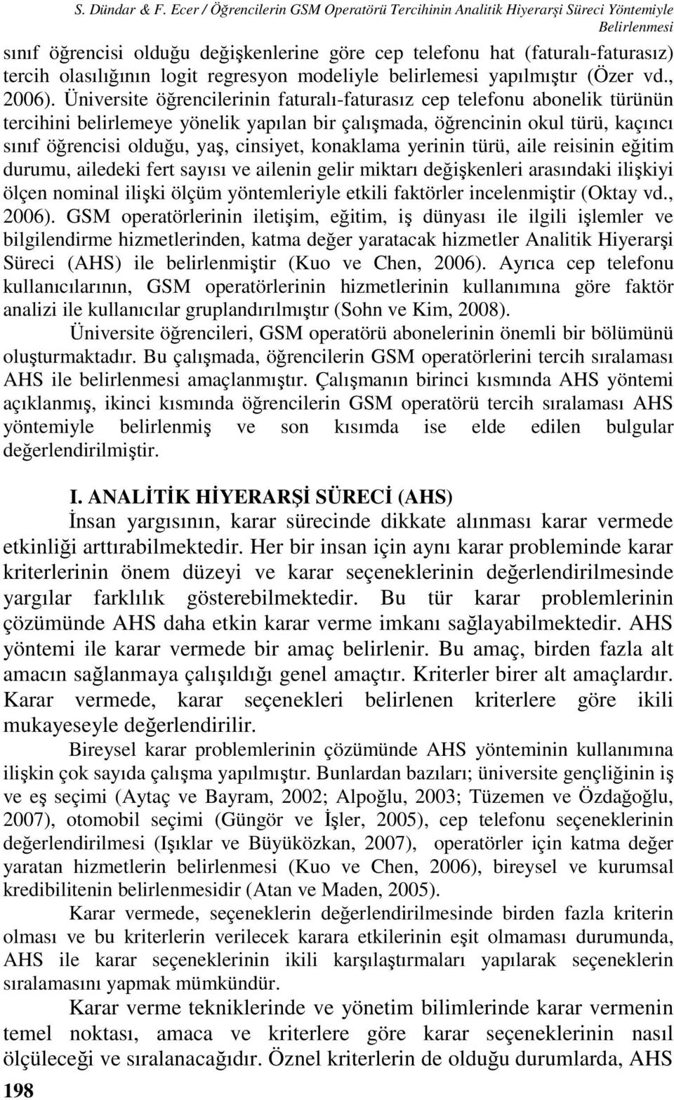 logit regresyon modeliyle belirlemesi yapılmıştır (Özer vd., 2006).