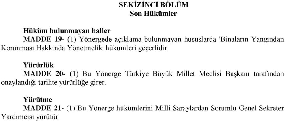 Yürürlük MADDE 20- (1) Bu Yönerge Türkiye Büyük Millet Meclisi Başkanı tarafından onaylandığı tarihte