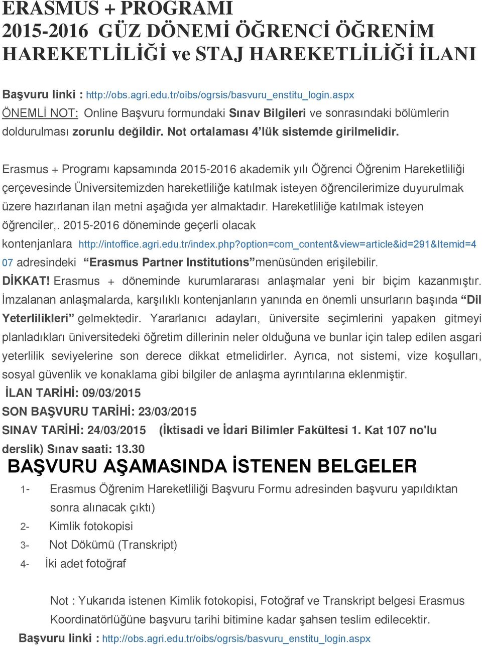 Erasmus + Programı kapsamında 2015-2016 akademik yılı Öğrenci Öğrenim Hareketliliği çerçevesinde Üniversitemizden hareketliliğe katılmak isteyen öğrencilerimize duyurulmak üzere hazırlanan ilan metni