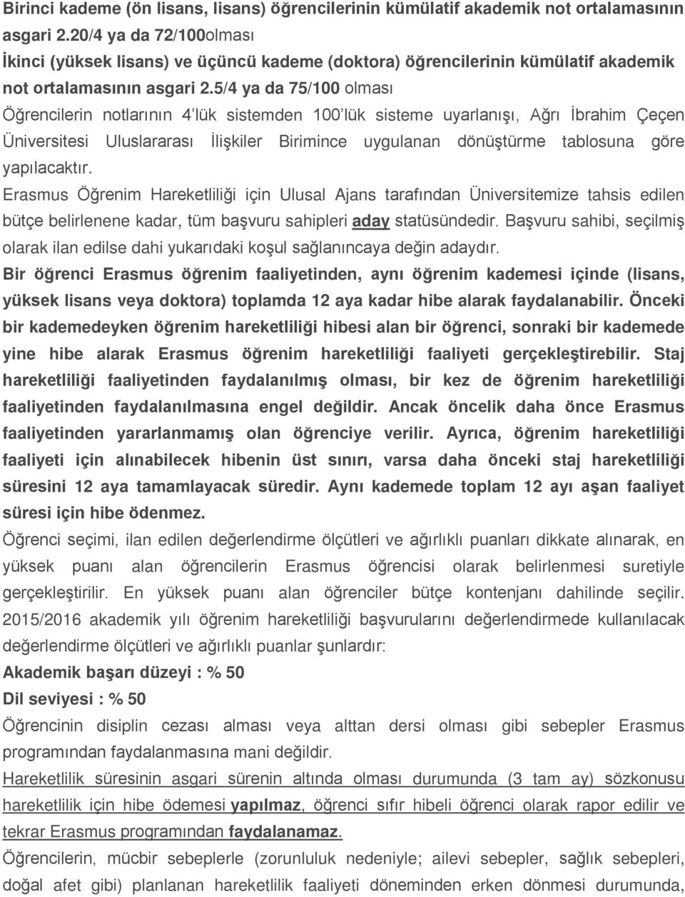 5/4 ya da 75/100 olması Öğrencilerin notlarının 4 lük sistemden 100 lük sisteme uyarlanışı, Ağrı İbrahim Çeçen Üniversitesi Uluslararası İlişkiler Birimince uygulanan dönüştürme tablosuna göre