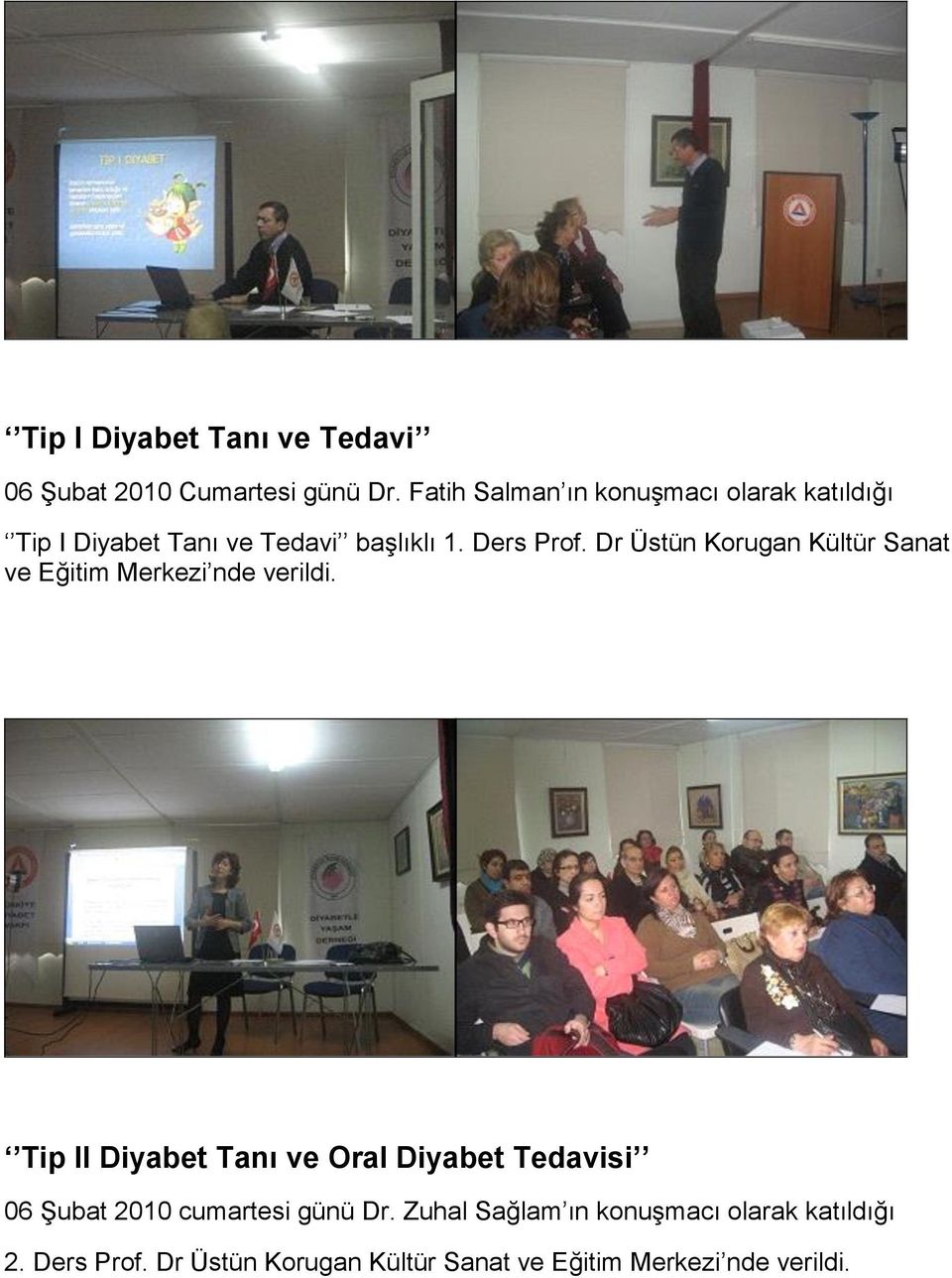 Dr Üstün Korugan Kültür Sanat ve Eğitim Merkezi nde verildi.