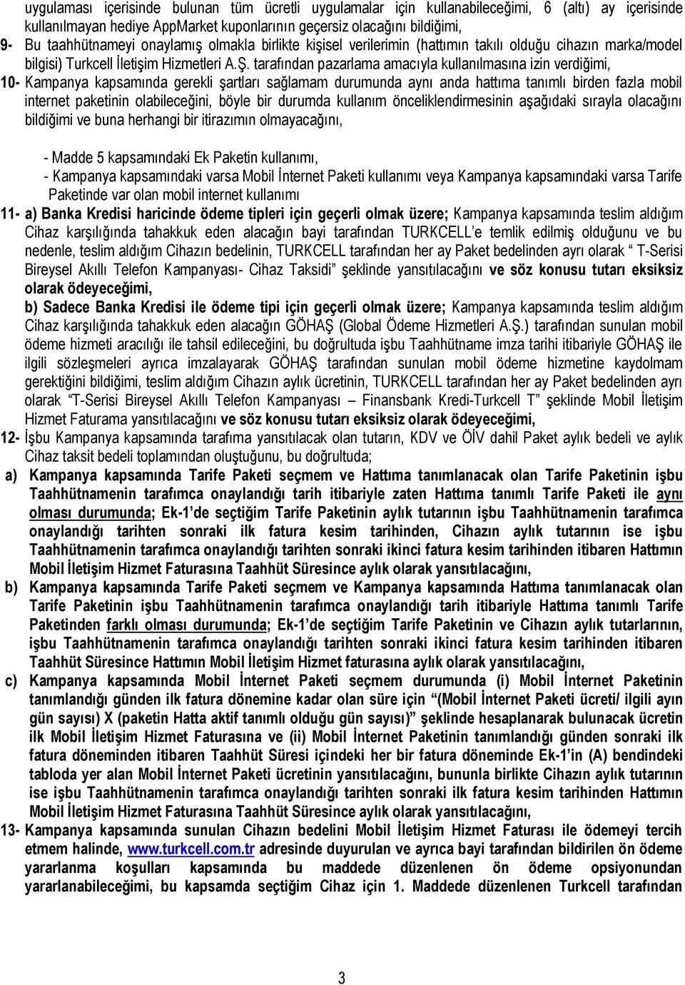 tarafından pazarlama amacıyla kullanılmasına izin verdiğimi, 10- Kampanya kapsamında gerekli şartları sağlamam durumunda aynı anda hattıma tanımlı birden fazla mobil internet paketinin olabileceğini,