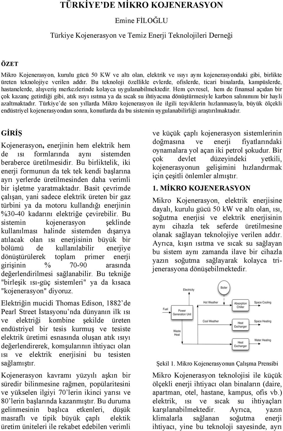 Hem çevresel, hem de finansal açıdan bir çok kazanç getirdiği gibi, atık ısıyı ısıtma ya da sıcak su ihtiyacına dönüştürmesiyle karbon salınımını bir hayli azaltmaktadır.