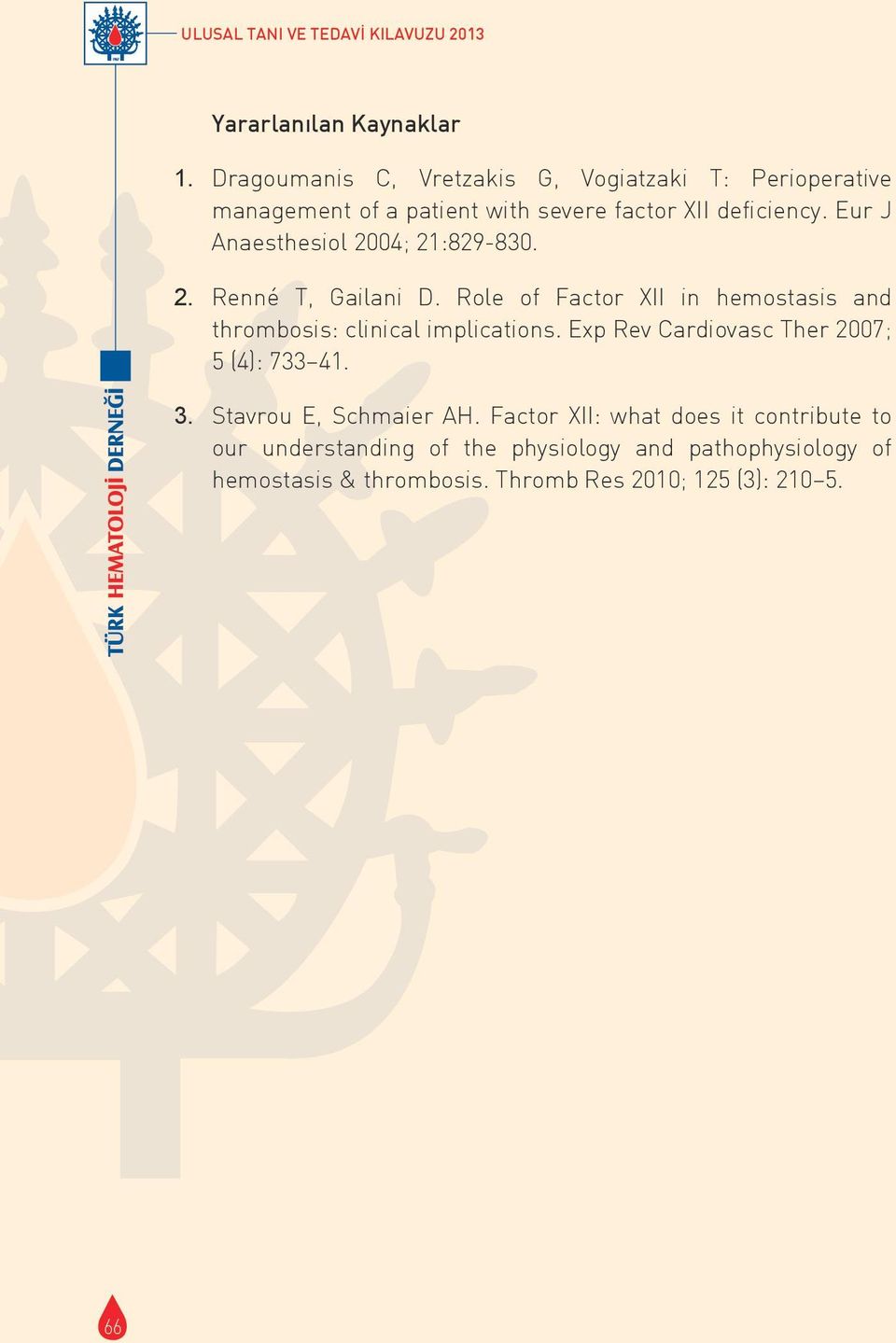 Eur J Anaesthesiol 2004; 21:829-830. 2. Renné T, Gailani D. Role of Factor XII in hemostasis and thrombosis: clinical implications.