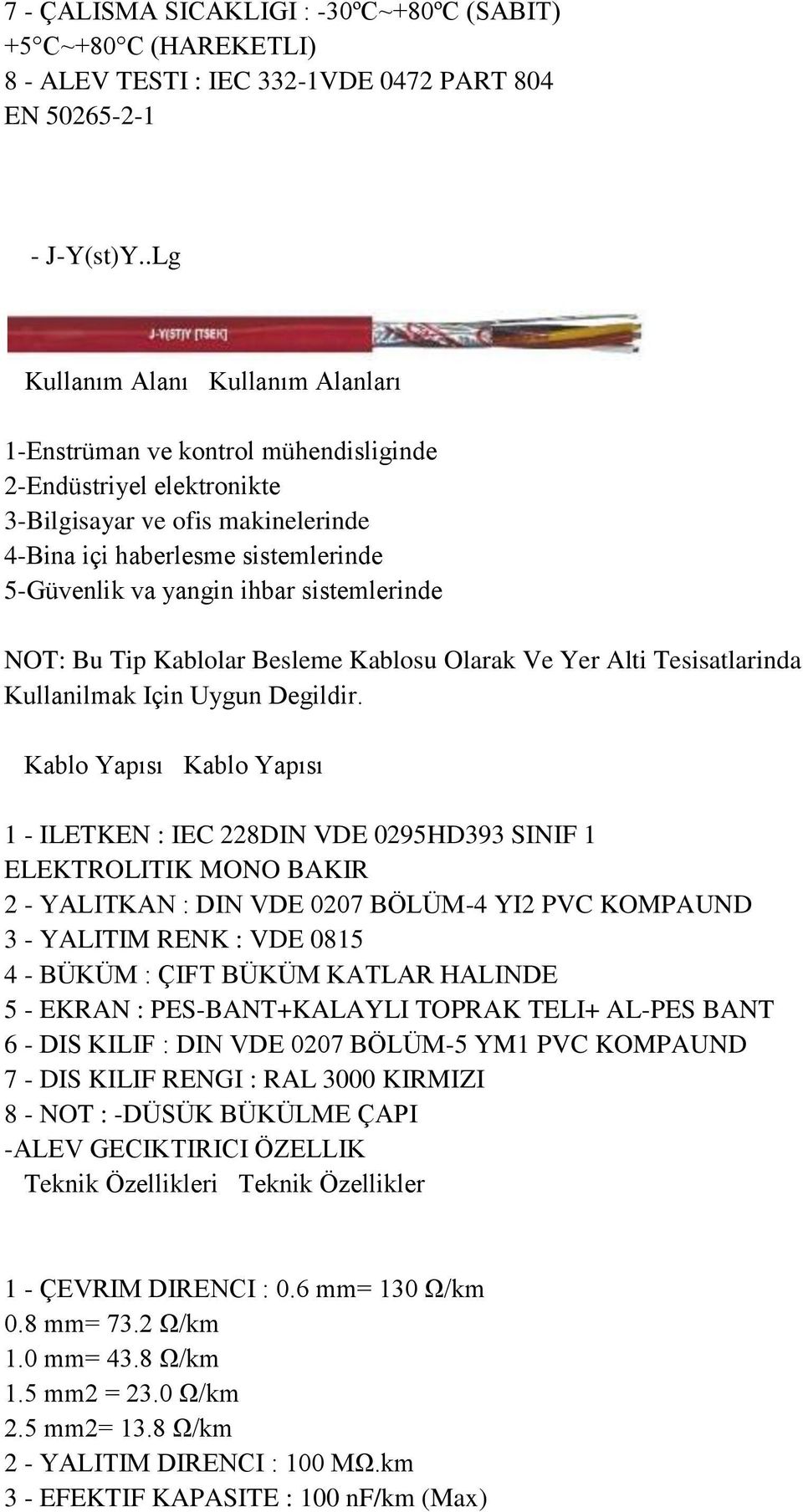 ihbar sistemlerinde NOT: Bu Tip Kablolar Besleme Kablosu Olarak Ve Yer Alti Tesisatlarinda Kullanilmak Için Uygun Degildir.