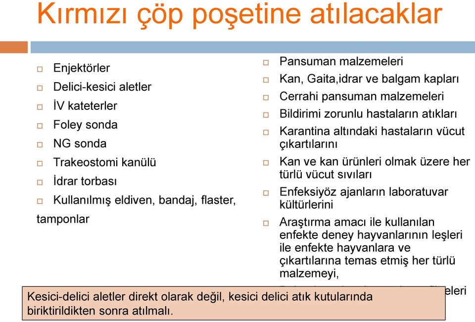 ürünleri olmak üzere her türlü vücut sıvıları Enfeksiyöz ajanların laboratuvar kültürlerini Araştırma amacı ile kullanılan enfekte deney hayvanlarının leşleri ile enfekte hayvanlara ve