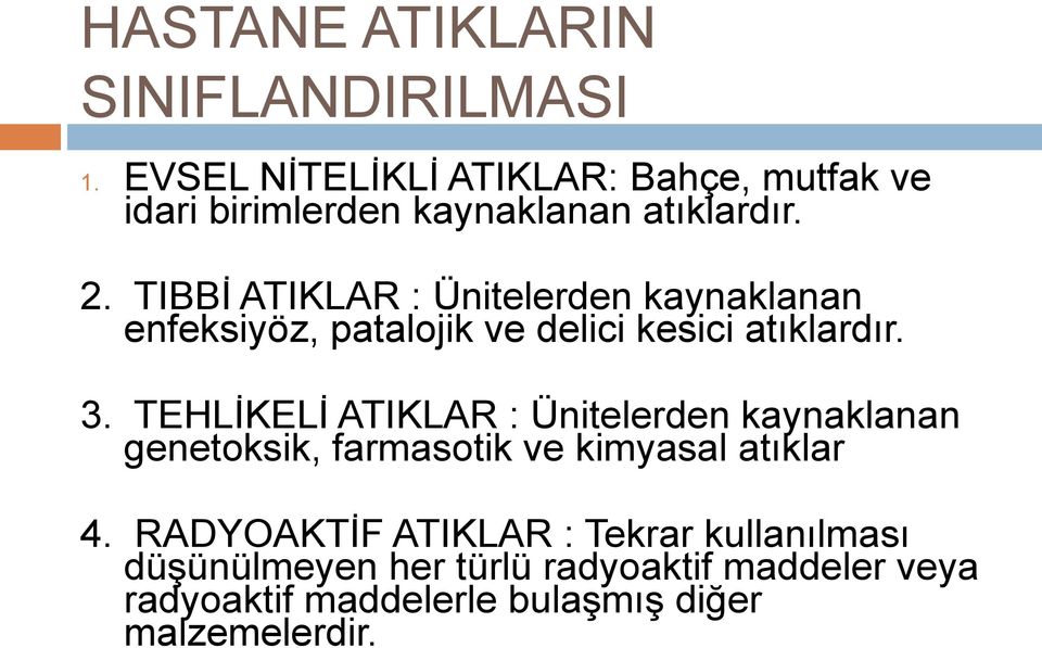 TIBBİ ATIKLAR : Ünitelerden kaynaklanan enfeksiyöz, patalojik ve delici kesici atıklardır. 3.