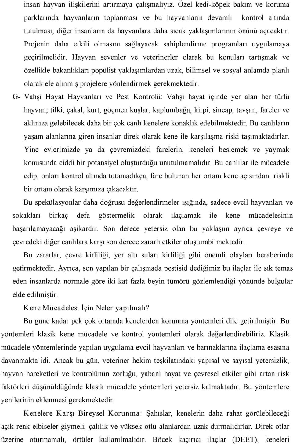 Projenin daha etkili olmasını sağlayacak sahiplendirme programları uygulamaya geçirilmelidir.