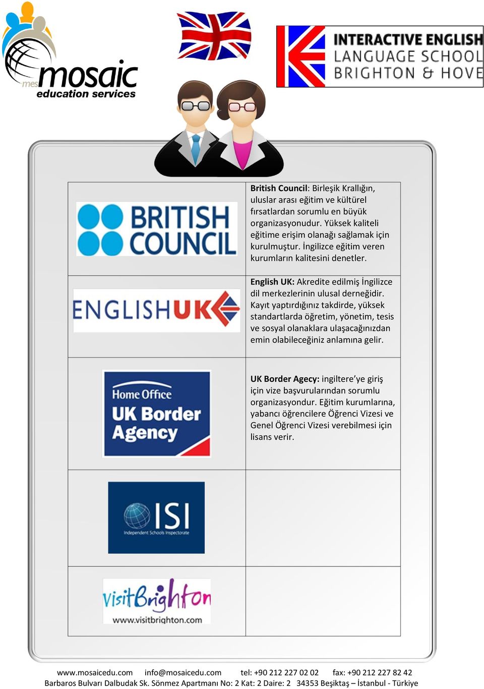 English UK: Akredite edilmiş İngilizce dil merkezlerinin ulusal derneğidir.