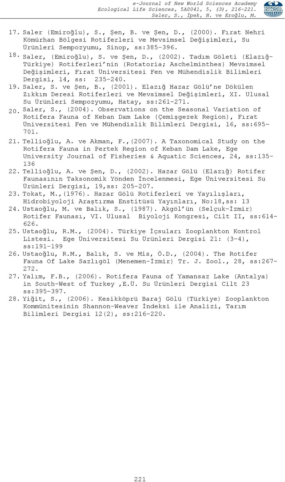 , (2001). Elazığ Hazar Gölü ne Dökülen Zıkkım Deresi Rotiferleri ve Mevsimsel Değişimleri, XI. Ulusal Su Ürünleri Sempozyumu, Hatay, ss:261-271. 20. Saler, S., (2004).
