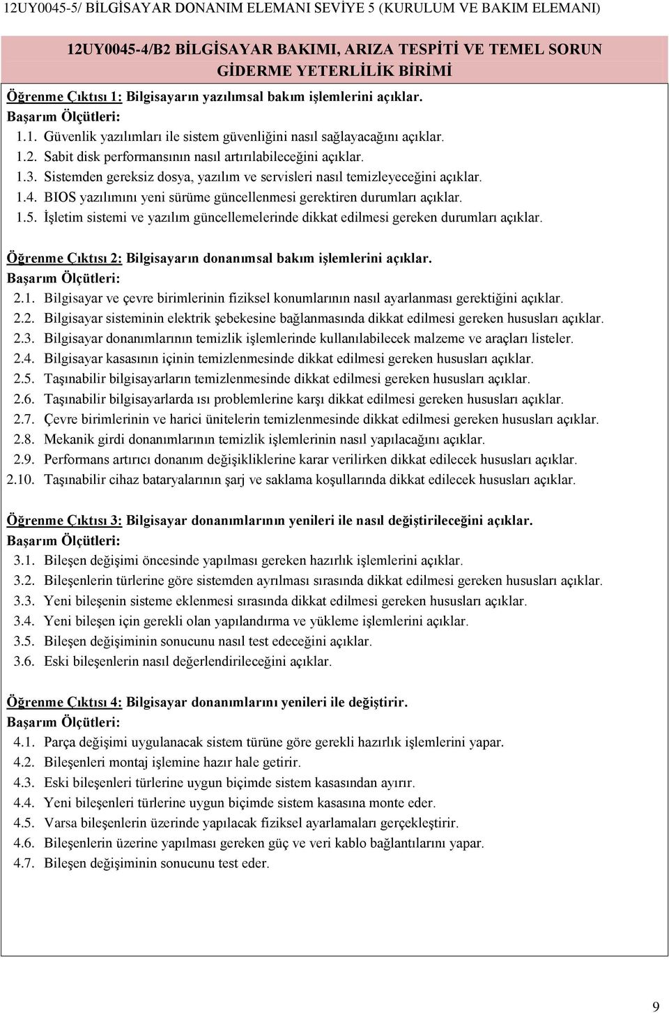 BIOS yazılımını yeni sürüme güncellenmesi gerektiren durumları açıklar. 1.5. İşletim sistemi ve yazılım güncellemelerinde dikkat edilmesi gereken durumları açıklar.