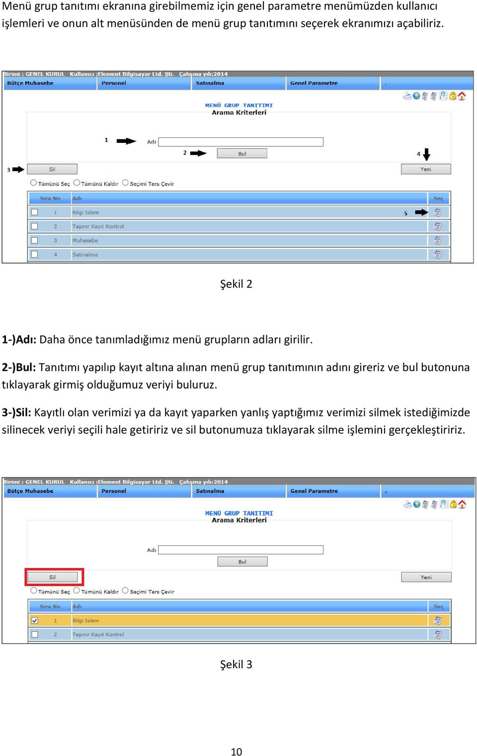 2-)Bul: Tanıtımı yapılıp kayıt altına alınan menü grup tanıtımının adını gireriz ve bul butonuna tıklayarak girmiş olduğumuz veriyi buluruz.