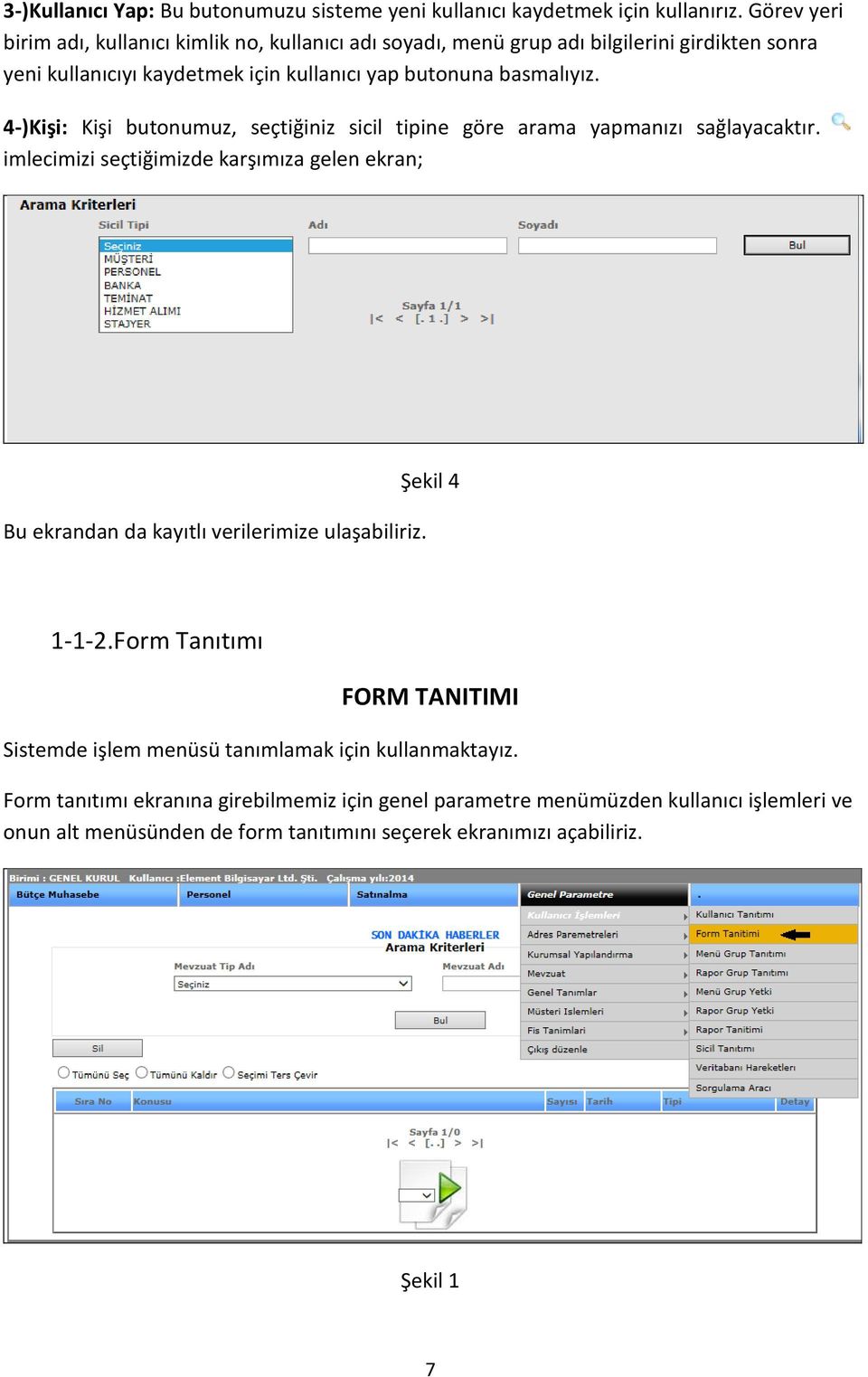 4-)Kişi: Kişi butonumuz, seçtiğiniz sicil tipine göre arama yapmanızı sağlayacaktır.