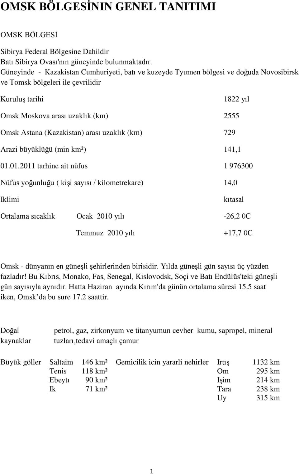 (Kazakistan) arası uzaklık (km) 729 Arazi büyüklüğü (min km²) 141,1 01.