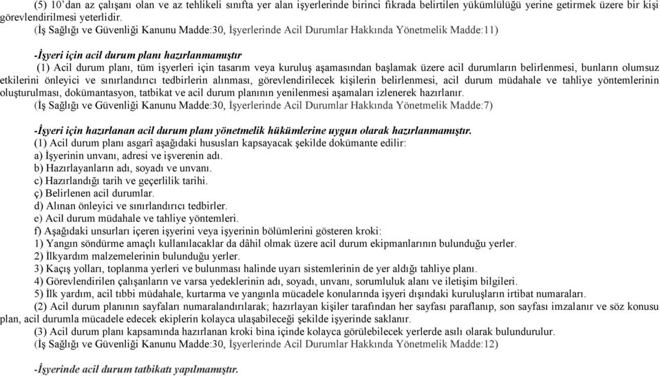 kuruluş aşamasından başlamak üzere acil durumların belirlenmesi, bunların olumsuz etkilerini önleyici ve sınırlandırıcı tedbirlerin alınması, görevlendirilecek kişilerin belirlenmesi, acil durum