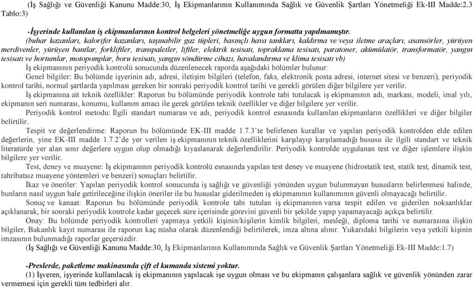 (buhar kazanları, kalorifer kazanları, taşınabilir gaz tüpleri, basınçlı hava tankları, kaldırma ve/veya iletme araçları, asansörler, yürüyen merdivenler, yürüyen bantlar, forkliftler, transpaletler,