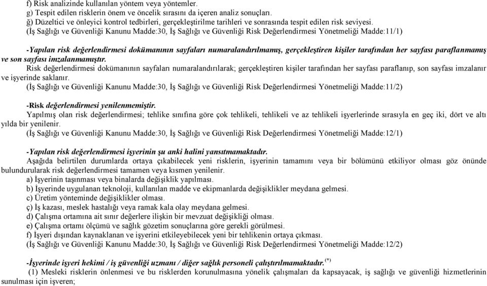 (İş Sağlığı ve Güvenliği Kanunu Madde:30, İş Sağlığı ve Güvenliği Risk Değerlendirmesi Yönetmeliği Madde:11/1) -Yapılan risk değerlendirmesi dokümanının sayfaları numaralandırılmamış, gerçekleştiren