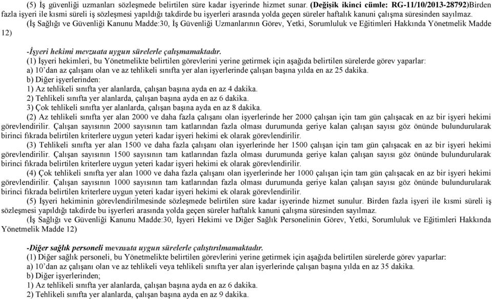 (İş Sağlığı ve Güvenliği Kanunu Madde:30, İş Güvenliği Uzmanlarının Görev, Yetki, Sorumluluk ve Eğitimleri Hakkında Yönetmelik Madde 12) -İşyeri hekimi mevzuata uygun sürelerle çalışmamaktadır.