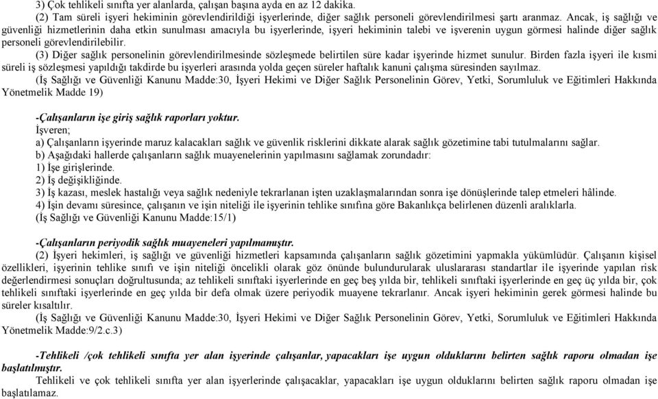 (3) Diğer sağlık personelinin görevlendirilmesinde sözleşmede belirtilen süre kadar işyerinde hizmet sunulur.