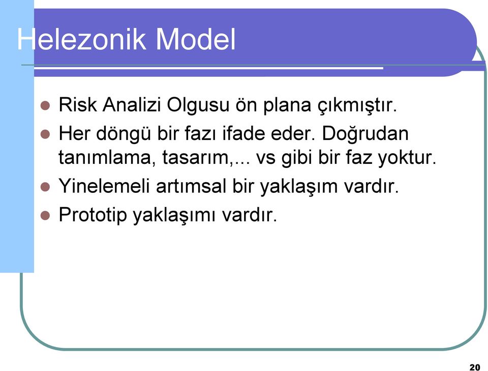 Doğrudan tanımlama, tasarım,... vs gibi bir faz yoktur.