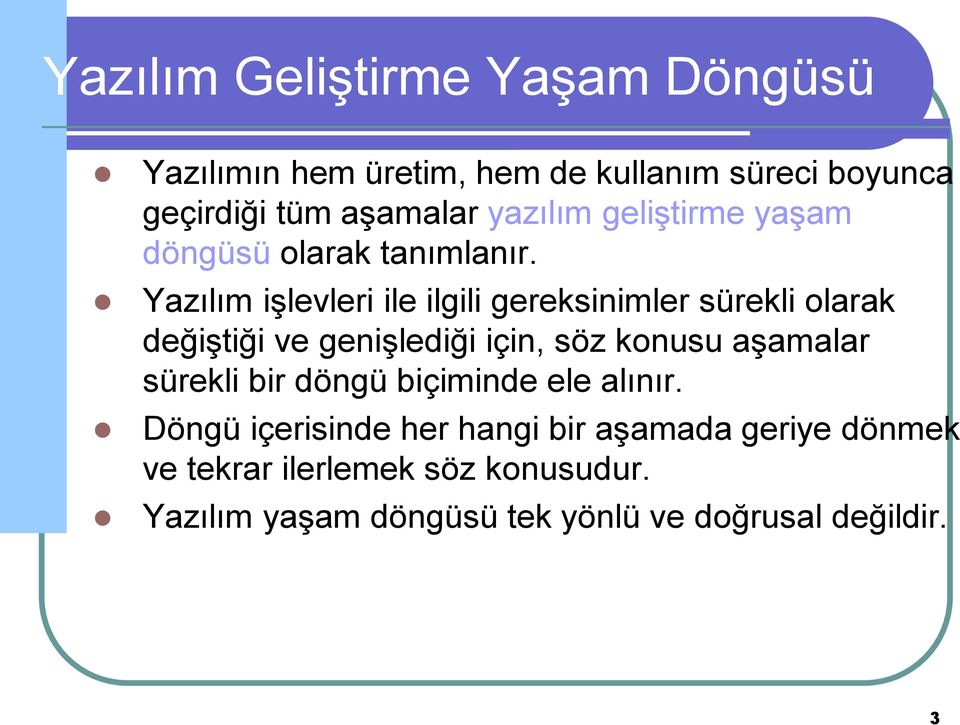 Yazılım işlevleri ile ilgili gereksinimler sürekli olarak değiştiği ve genişlediği için, söz konusu aşamalar