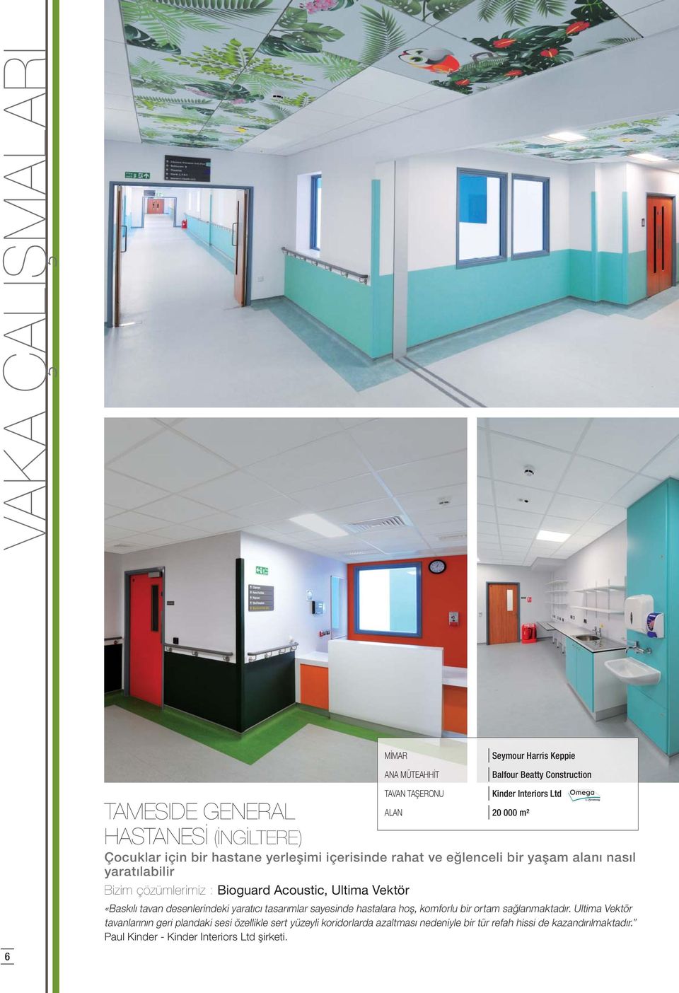 Interiors Ltd ALAN 20 000 m² «Baskılı tavan desenlerindeki yaratıcı tasarımlar sayesinde hastalara hoş, komforlu bir ortam sağlanmaktadır.