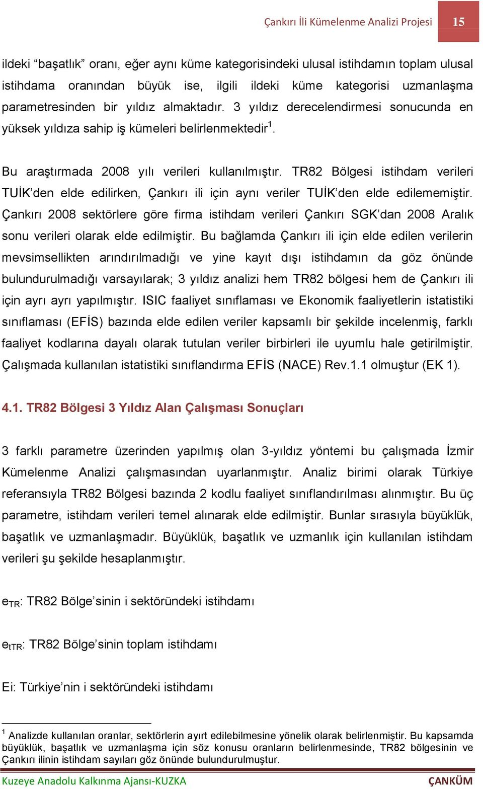 TR82 Bölgesi istihdam verileri TUİK den elde edilirken, Çankırı ili için aynı veriler TUİK den elde edilememiştir.