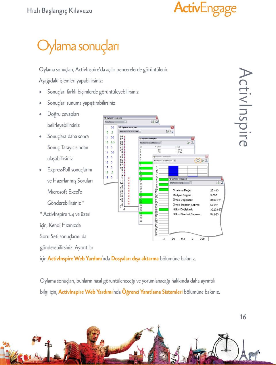 sonra Sonuç Tarayıcısından ulaşabilirsiniz ExpressPoll sonuçlarını ve Hazırlanmış Soruları Microsoft Excel'e Gönderebilirsiniz * * 1.