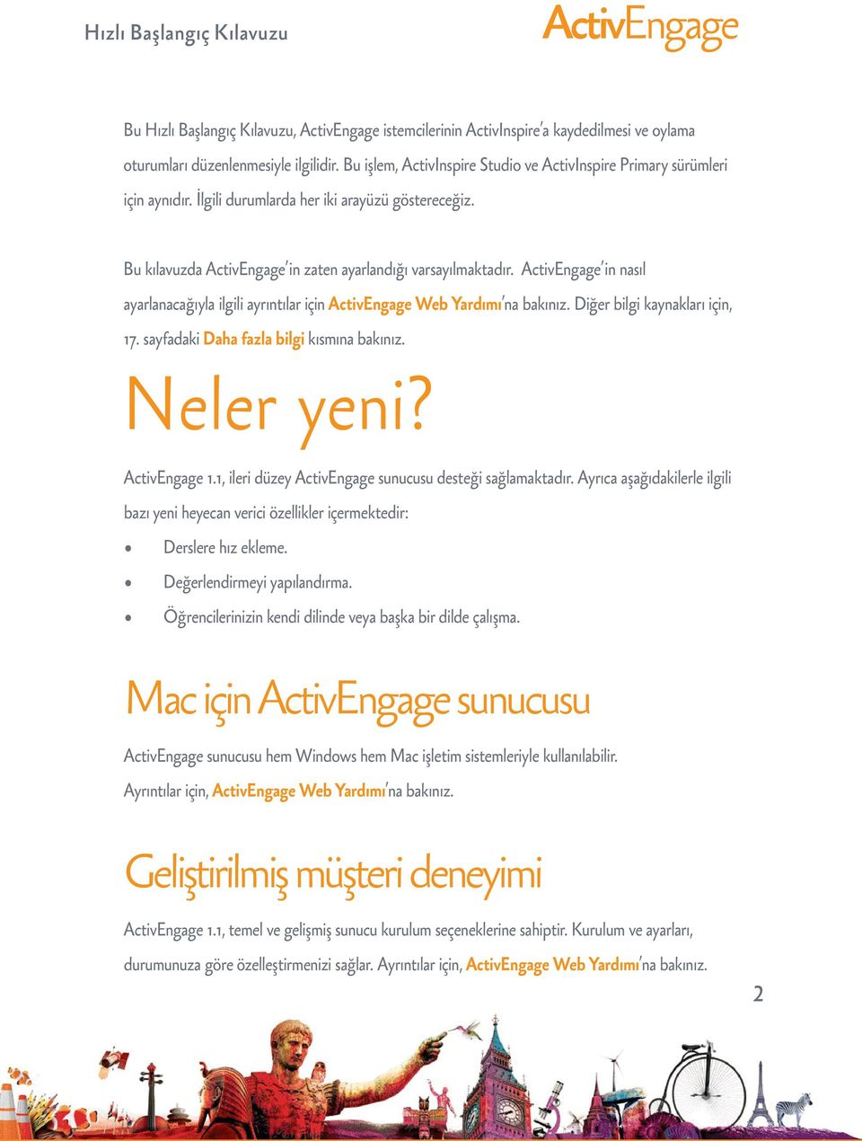 Neler yeni? 1.1, ileri düzey sunucusu desteği sağlamaktadır. Ayrıca aşağıdakilerle ilgili bazı yeni heyecan verici özellikler içermektedir: Derslere hız ekleme. Değerlendirmeyi yapılandırma.