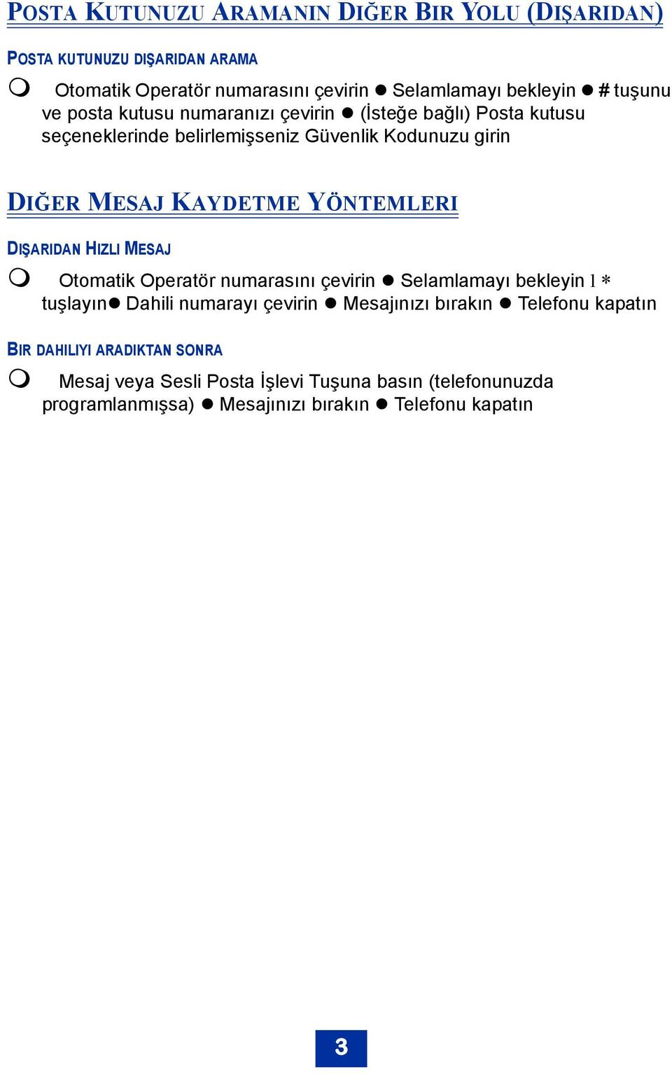 YÖNTEMLERI DIŞARIDAN HIZLI MESAJ Otomatik Operatör numarasını çevirin Selamlamayı bekleyin l tuşlayın Dahili numarayı çevirin Mesajınızı bırakın