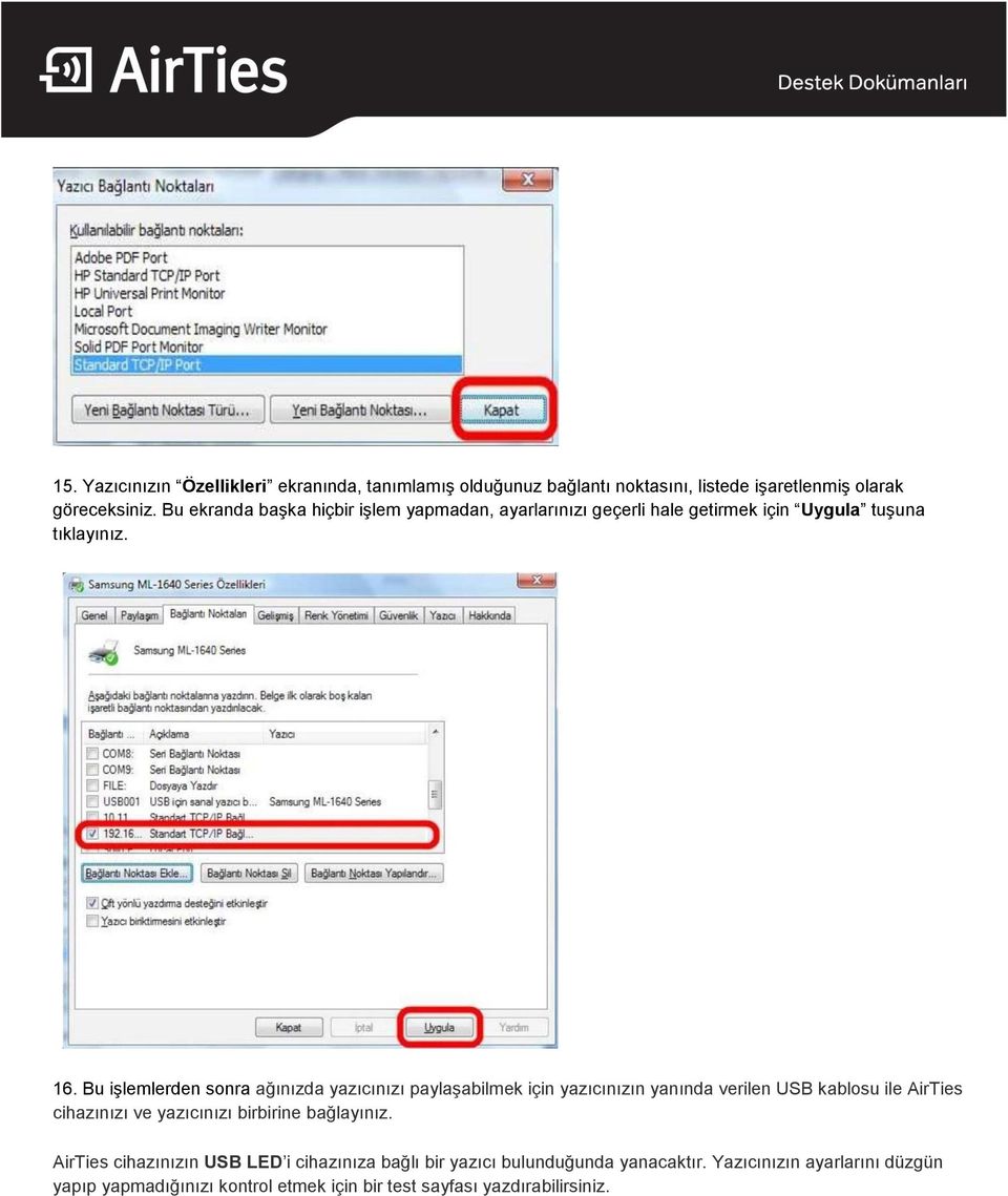 Bu işlemlerden sonra ağınızda yazıcınızı paylaşabilmek için yazıcınızın yanında verilen USB kablosu ile AirTies cihazınızı ve yazıcınızı