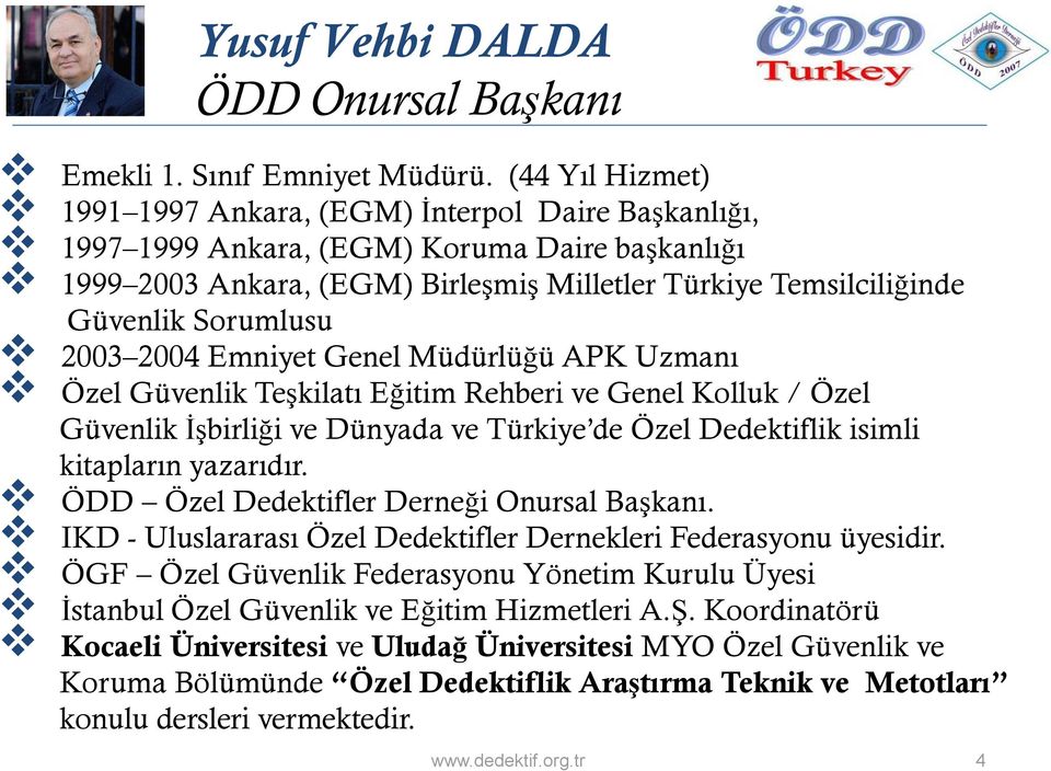 Sorumlusu 2003 2004 Emniyet Genel Müdürlüğü APK Uzmanı Özel Güvenlik Teşkilatı Eğitim Rehberi ve Genel Kolluk / Özel Güvenlik İşbirliği ve Dünyada ve Türkiye de Özel Dedektiflik isimli kitapların