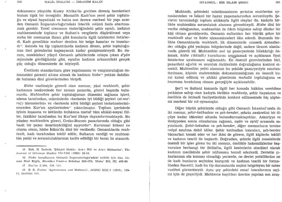 Yerel ulemanrn onderlifindeki qehir eqrafr, kadtntn mahkemesinde toplanrr ve Sultan'a vergilerin dtiqiirtilmesi veya zorba bir memurun ihracr gibi konularla ilgili taleblerini iletirlerdi.