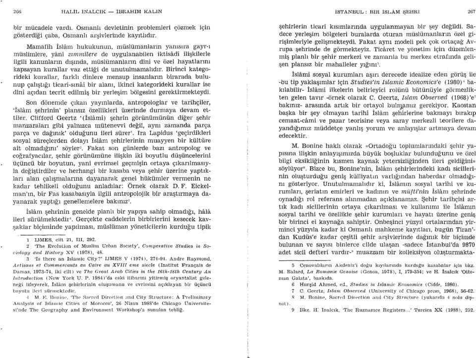 imanlartn yanrsrra gayr-i muslimlere, yani ztmtnilere de uygulanabiien iktisfldi iliqkilerle ilgili kanunlann drgrnda, muslumaniarrn dini ve ozel hayatlartnt kapsayan kurallar vaz etti$i de