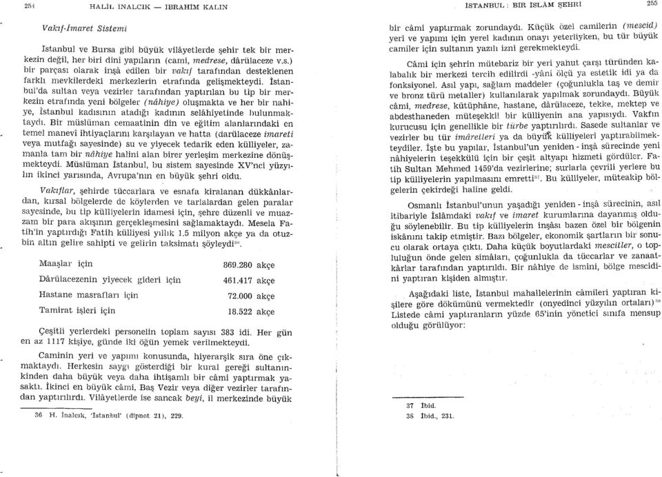 Bir mrisltiman cemaatinin din ve e['itim aianlarrndaki en tetrrel manevi ihtiyaglarrnr karqrlayan ve hatta ('Cartilaceze imareti veva mutfasr sayesinde) su ve yiyecek tedarik eden kulliyeler, zamanla