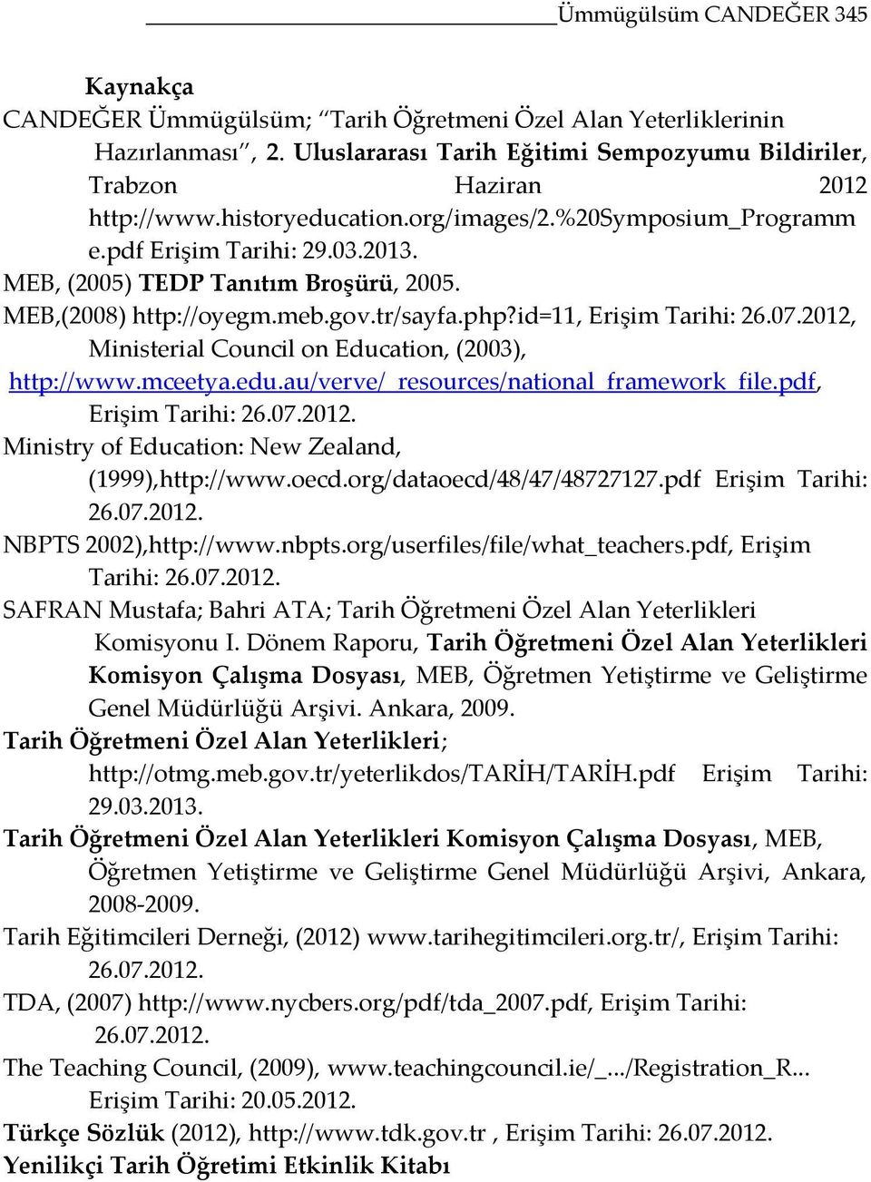 2012, Ministerial Council on Education, (2003), http://www.mceetya.edu.au/verve/_resources/national_framework_file.pdf, Erişim Tarihi: 26.07.2012. Ministry of Education: New Zealand, (1999),http://www.