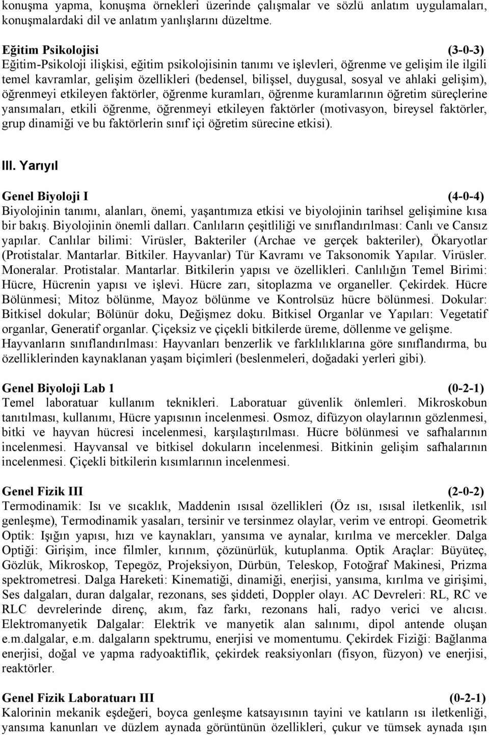 sosyal ve ahlaki gelişim), öğrenmeyi etkileyen faktörler, öğrenme kuramları, öğrenme kuramlarının öğretim süreçlerine yansımaları, etkili öğrenme, öğrenmeyi etkileyen faktörler (motivasyon, bireysel