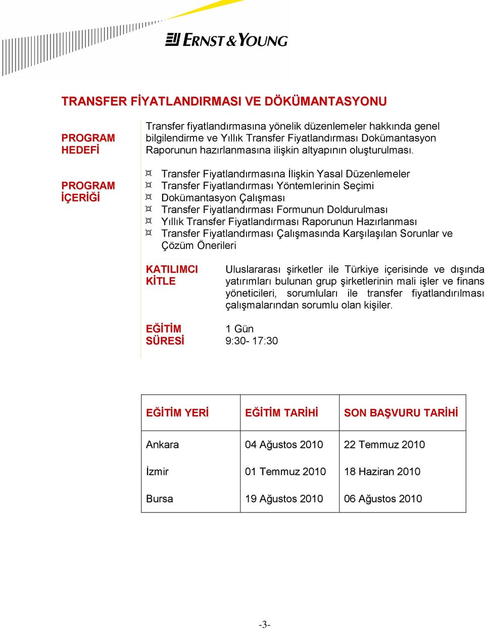 Transfer Fiyatlandırmasına İlişkin Yasal Düzenlemeler Transfer Fiyatlandırması Yöntemlerinin Seçimi Dokümantasyon Çalışması Transfer Fiyatlandırması Formunun Doldurulması Yıllık Transfer