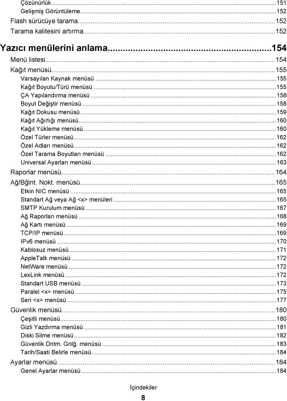 ..162 Özel Adları menüsü...162 Özel Tarama Boyutları menüsü...162 Universal Ayarları menüsü...163 Raporlar menüsü...164 Ağ/Bğlnt. Nokt. menüsü...165 Etkin NIC menüsü.