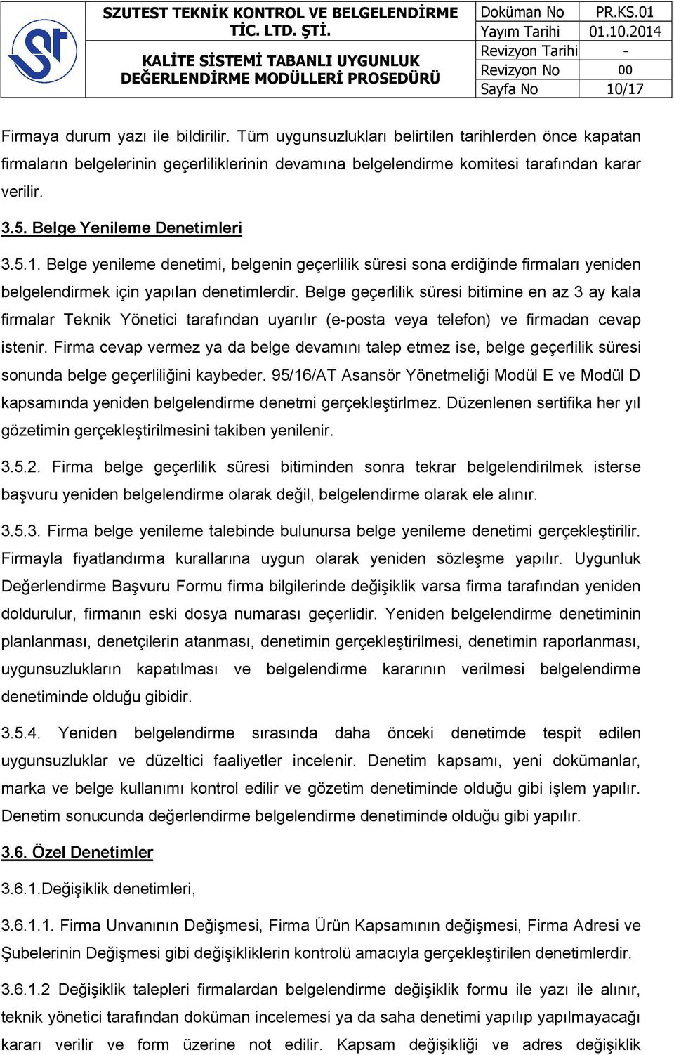 Belge yenileme denetimi, belgenin geçerlilik süresi sona erdiğinde firmaları yeniden belgelendirmek için yapılan denetimlerdir.