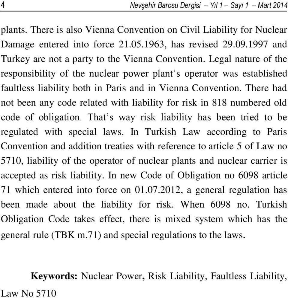 Legal nature of the responsibility of the nuclear power plant s operator was established faultless liability both in Paris and in Vienna Convention.