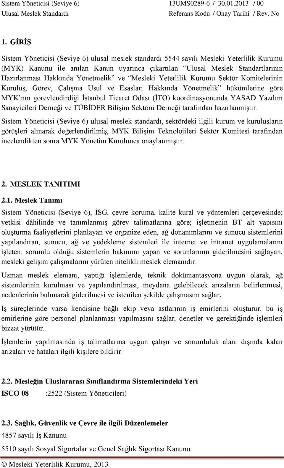 (İTO) koordinasyonunda YASAD Yazılım Sanayicileri Derneği ve TÜBİDER Bilişim Sektörü Derneği tarafından hazırlanmıştır.