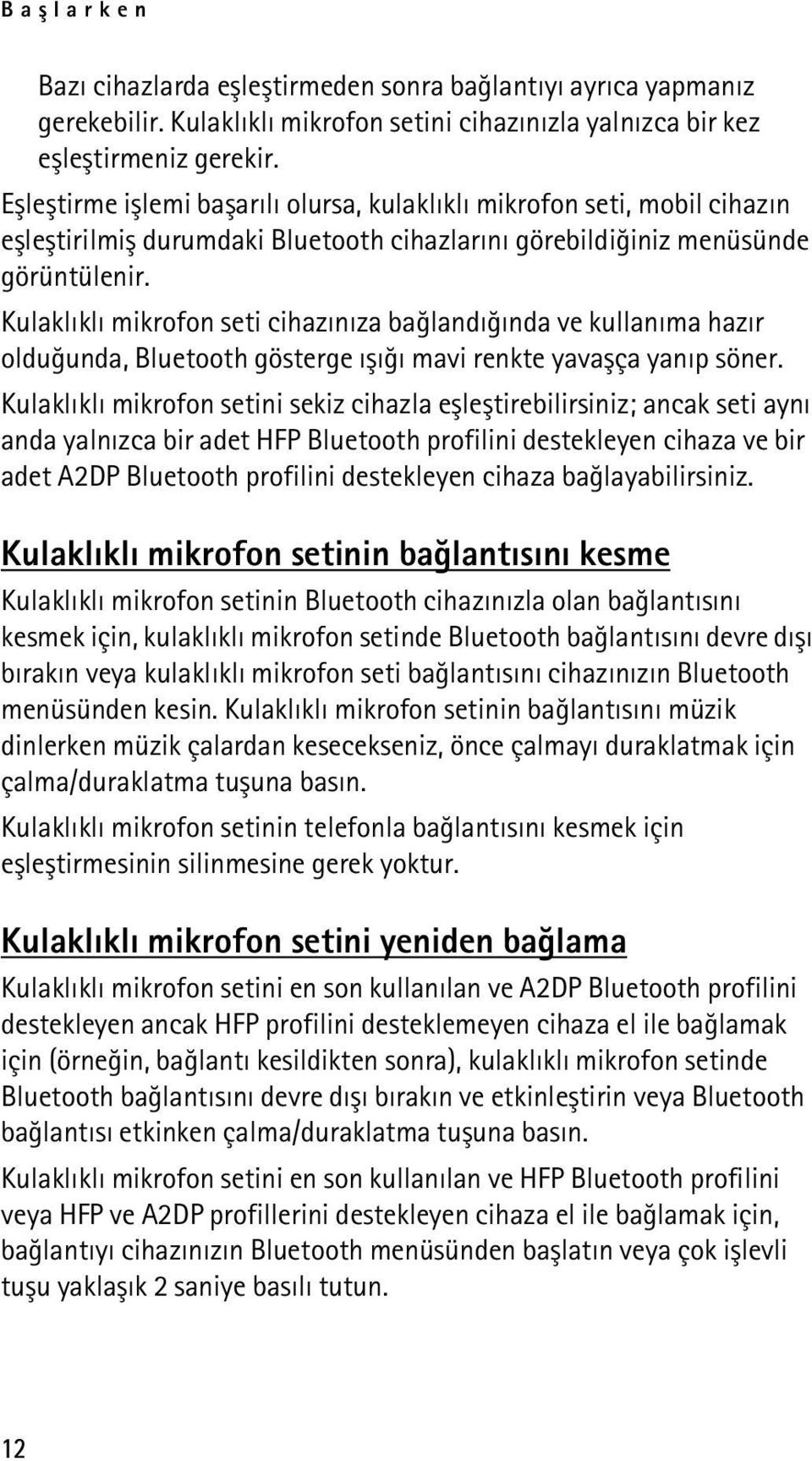 Kulaklýklý mikrofon seti cihazýnýza baðlandýðýnda ve kullanýma hazýr olduðunda, Bluetooth gösterge ýþýðý mavi renkte yavaþça yanýp söner.