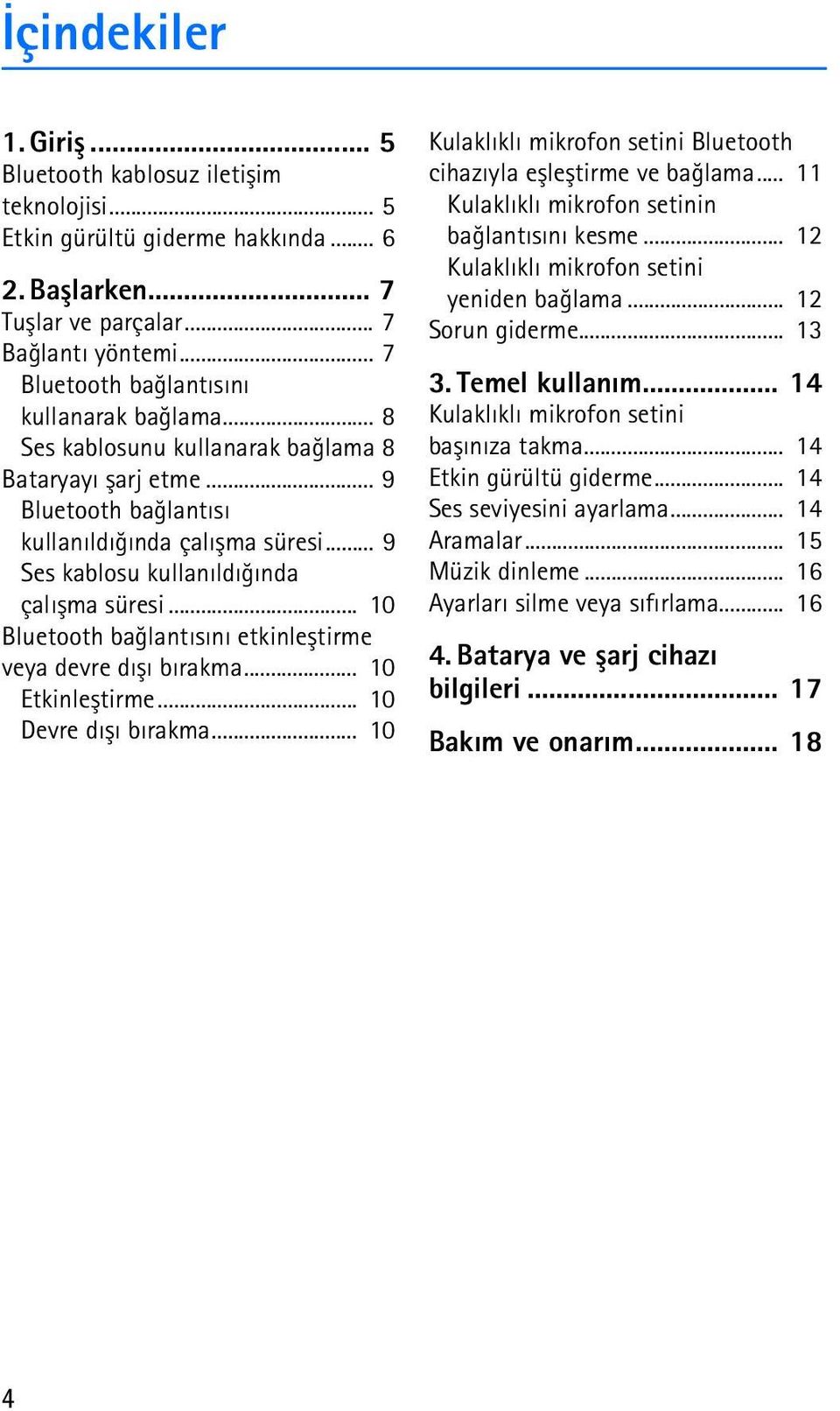 .. 9 Ses kablosu kullanýldýðýnda çalýþma süresi... 10 Bluetooth baðlantýsýný etkinleþtirme veya devre dýþý býrakma... 10 Etkinleþtirme... 10 Devre dýþý býrakma.