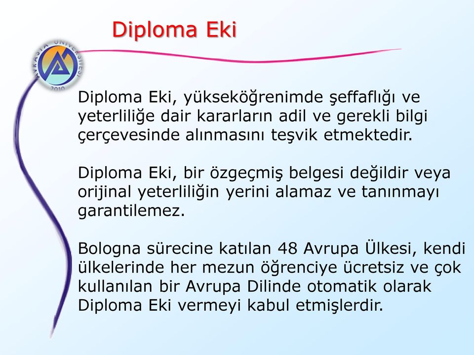 Diploma Eki, bir özgeçmiş belgesi değildir veya orijinal yeterliliğin yerini alamaz ve tanınmayı