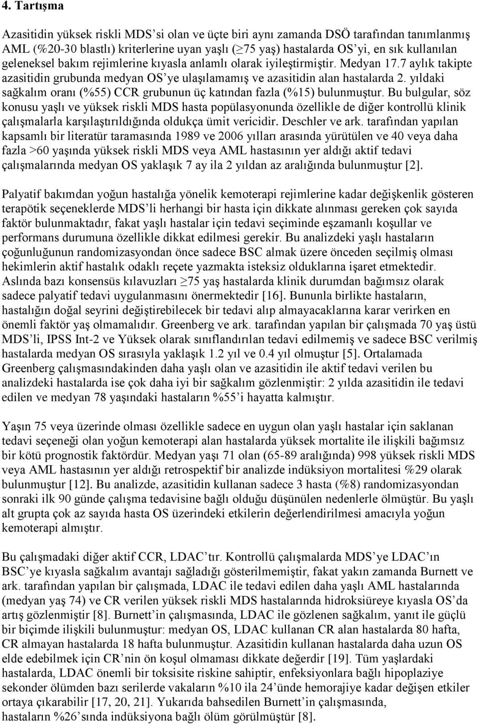 yıldaki sağkalım oranı (%55) CCR grubunun üç katından fazla (%15) bulunmuştur.