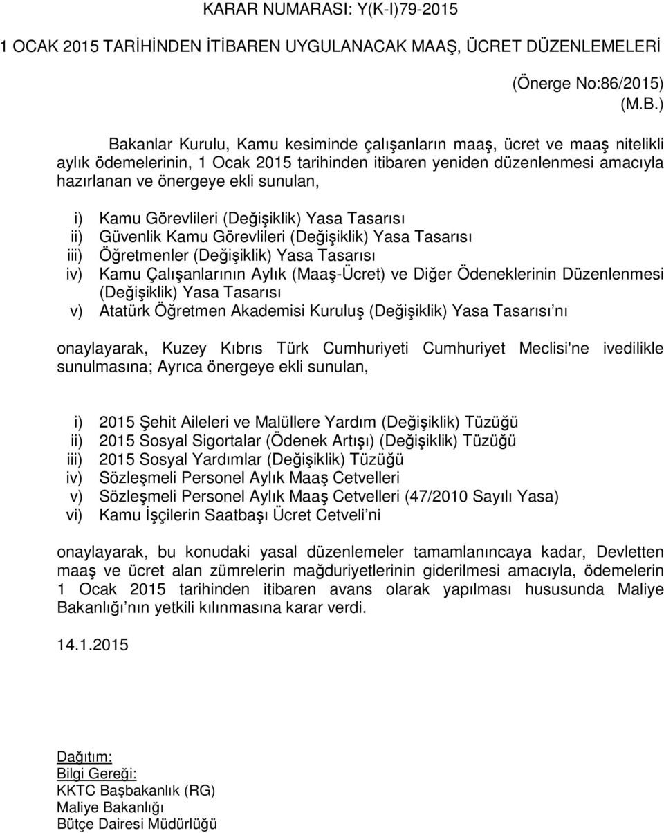 ) Bakanlar Kurulu, Kamu kesiminde çalışanların maaş, ücret ve maaş nitelikli aylık ödemelerinin, 1 Ocak 2015 tarihinden itibaren yeniden düzenlenmesi amacıyla hazırlanan ve önergeye ekli sunulan, i)