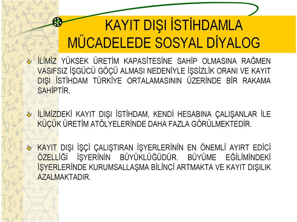 İLİMİZDEKİ KAYIT DIŞI İSTİHDAM, KENDİ HESABINA ÇALIŞANLAR İLE KÜÇÜK ÜRETİM ATÖLYELERİNDE DAHA FAZLA GÖRÜLMEKTEDİR.