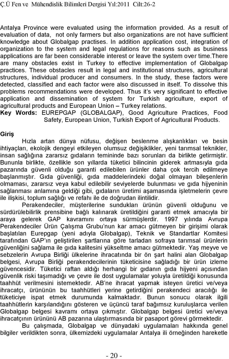 time.there are many obstacles exist in Turkey to effective implementation of Globalgap practices.