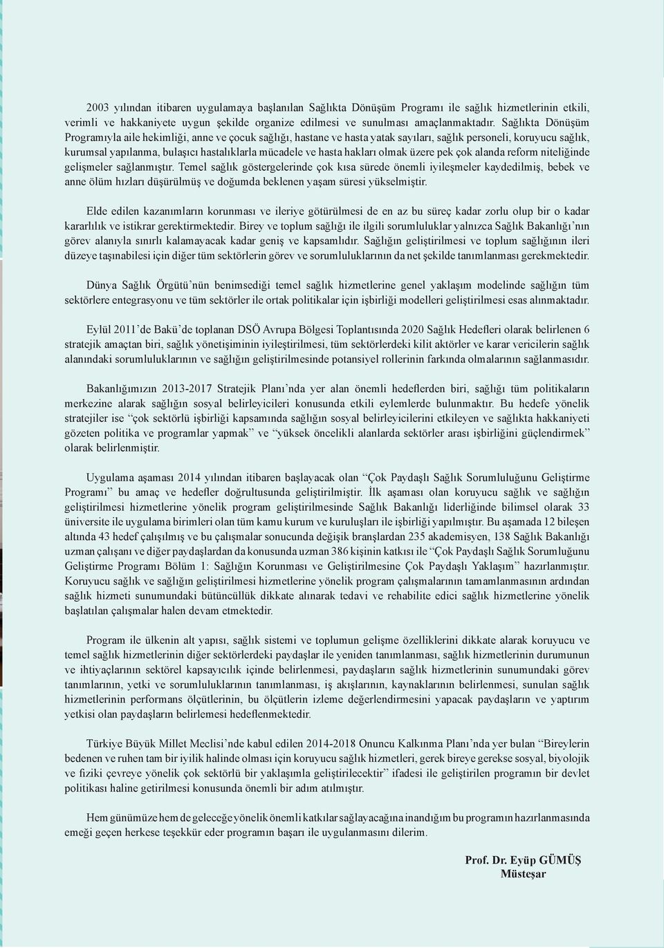 Sağlıkta Dönüşüm Programıyla aile hekimliği, anne ve çocuk sağlığı, hastane ve hasta yatak sayıları, sağlık personeli, koruyucu sağlık, kurumsal yapılanma, bulaşıcı hastalıklarla mücadele ve hasta